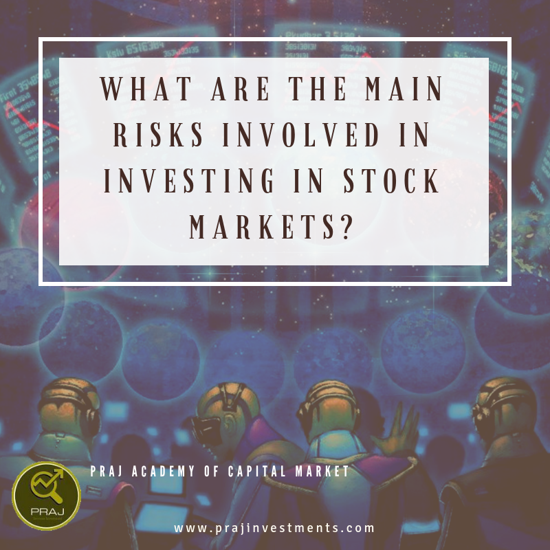 What are the main risks involved in investing in Stock Markets?